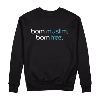 Born Muslim Born Free Sweatshirt - Sixth Degree Clothing